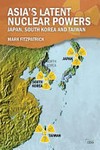 Asia's latent nuclear powers : Japan, South Korea and Taiwan /
