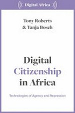 Digital citizenship in Africa : technologies of agency and repression /
