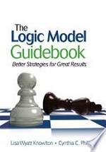 The logic model guidebook : better strategies for great results /