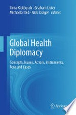Global health diplomacy : concepts, issues, actors, instruments, fora and cases /