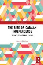 The rise of Catalan independence : Spain’s territorial crisis /