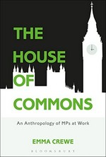 The House of Commons : an anthropology of MPs at work /