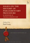 Essays on the history of parliamentary procedure : in honour of Thomas Erskine May /