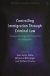 Controlling immigration through criminal law : European and comparative perspectives on "crimmigration" /
