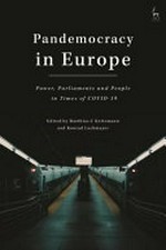Pandemocracy in Europe : power, parliaments and people in times of COVID-19 /