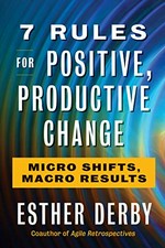7 rules for positive, productive change : micro shifts, macro results /