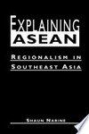Explaining ASEAN : regionalism in Southeast Asia /