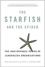 The starfish and the spider : the unstoppable power of leaderless organizations /