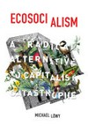 Ecosocialism : a radical alternative to capitalist catastrophe /