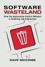 Software wasteland : how the application-centric mindset is hobbling our enterprises /