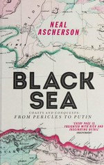 Black Sea : coasts and conquests : from Pericles to Putin /