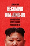 Becoming Kim Jong Un : understanding North Korea's young dictator /