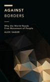 Against borders : why the world needs free movement of people /