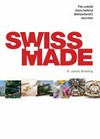 Swiss made : the untold story behind Switzerland’s success /
