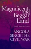 Magnificent and beggar land : Angola since the civil war /