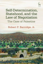 Self-determination, statehood, and the law of negotiation : the case of Palestine /