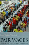 Fair wages : strengthening corporate social responsibility /