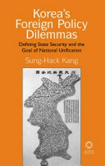 Korea's foreign policy dilemmas : defining state security and the goal of national unification /