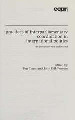 Practices of interparliamentary coordination in international politics : the European Union and beyond /