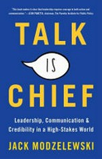 Talk is chief : leadership, communication & credibility in a high-stakes world /