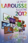 Le Petit Larousse illustré : [2012] : en couleurs : 90000 articles, 5000 illustrations, 354 cartes, chronologie universelle /
