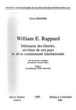 William E. Rappard : défenseur des libertés, serviteur de son pays et de la communauté internationale /