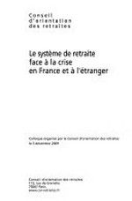 Les systèmes de retraite face à la crise en France et à l'étranger /