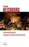 Comment perdre la guerre contre le terrorisme /