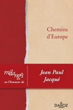 Chemins d'Europe : mélanges en l'honneur de Jean Paul Jacqué /