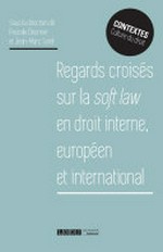 Regards croisés sur la soft law en droit interne européen et international /