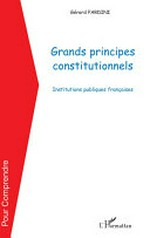 Grands principes constitutionnels : institutions publiques françaises /
