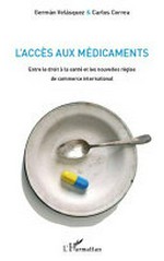 L'accès aux médicaments : entre le droit à la santé et les nouvelles règles de commerce international /