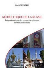 Géopolitique de la Russie : intégration régionale, enjeux énergétiques, influence culturelle /