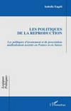 Les politiques de la reproduction : les politiques d'avortement et de procréation médicalement assistée en France et en Suisse /