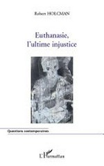 Euthanasie, l'ultime injustice /