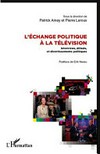 L'échange politique à la télévision : interviews, débats et divertissements politiques /