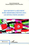 Que devient la sécurité Euro-Méditerranéenne avec les révolutions arabes? /