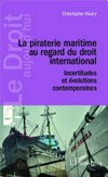 La piraterie maritime au regard du droit international : incertitudes et évolutions contemporaines /
