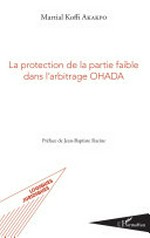 La protection de la partie faible dans l'arbitrage OHADA /