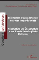 Endettement et surendettement en Suisse : regards croisés = Verschuldung und Überschuldung in der Schweiz : interdisziplinäre Blickwinkel /