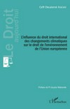 L'influence du droit international des changements climatiques sur le droit de l'environnement de l'Union européenne /