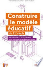 Construire le modèle éducatif du XXIe siècle : les promesses de la digitalisation et les nouveaux modes d’apprentissage /