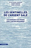 Les sentinelles de l'argent sale : les banques aux prises avec l'antiblanchiment /