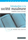 Introduction à la société musulmane : fondements, sources et principes /