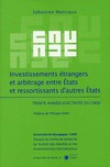 Investissements étrangers et arbitrage entre Etats et ressortissants d'autres Etats : trente années d'activité du CIRDI /