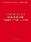 Construction européenne crises et relances : actes du colloque organisé par la Fondation Jean Monnet pour l'Europe, Lausanne, 18 et 19 avril 2008 /