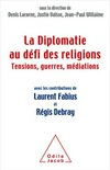 La diplomatie au défi des religions : tensions, guerres, médiations /