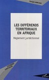 Les différends territoriaux en Afrique : règlement juridictionnel /