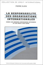 La responsabilité des organisations internationales dans les ordres juridiques internes et en droit des gens /