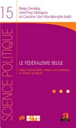 Le fédéralisme belge : enjeux institutionnels, acteurs socio-politiques et opinions publiques /